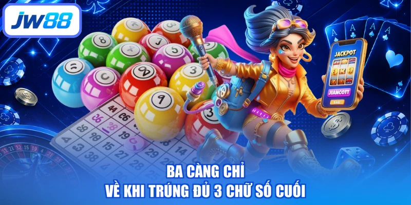 Ba càng chỉ về khi trúng đủ 3 chữ số cuối