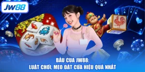 Bầu Cua JW88: Luật Chơi, Mẹo Đặt Cửa Hiệu Quả Nhất