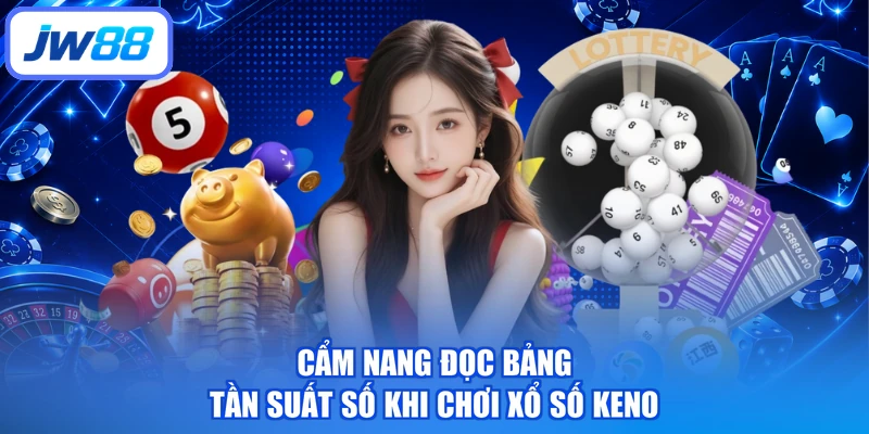 Cẩm nang đọc bảng tần suất số khi chơi xổ số keno