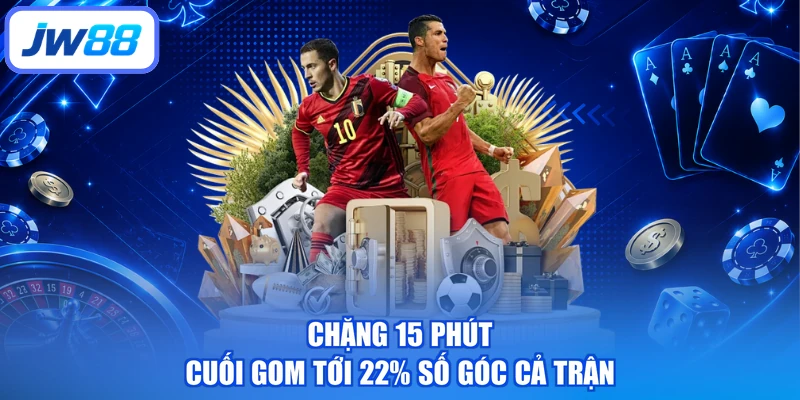 Chặng 15 phút cuối gom tới 22% số góc cả trận