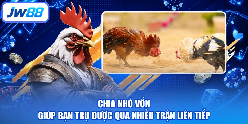 Chia nhỏ vốn giúp bạn trụ được qua nhiều trận liên tiếp