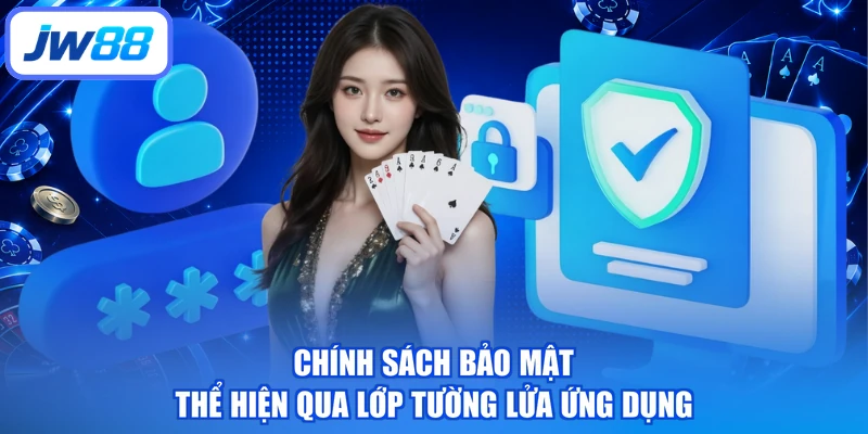 Chính sách bảo mật thể hiện qua lớp tường lửa ứng dụng