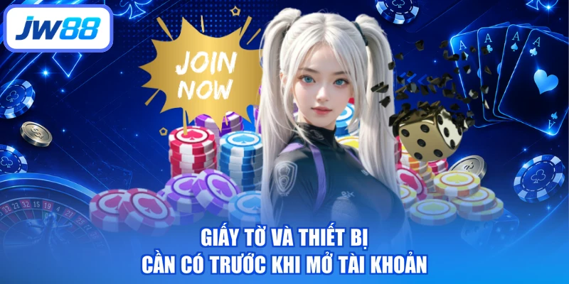 Giấy tờ và thiết bị cần có trước khi mở tài khoản