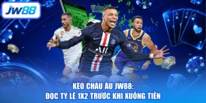 Kèo Châu Âu JW88: Đọc Tỷ Lệ 1X2 Trước Khi Xuống Tiền
