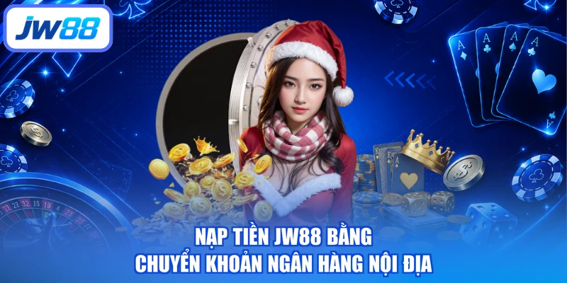 Nạp tiền JW88 bằng chuyển khoản ngân hàng nội địa