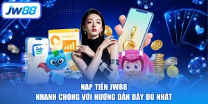 Nạp Tiền JW88 Nhanh Chóng Với Hướng Dẫn Đầy Đủ Nhất