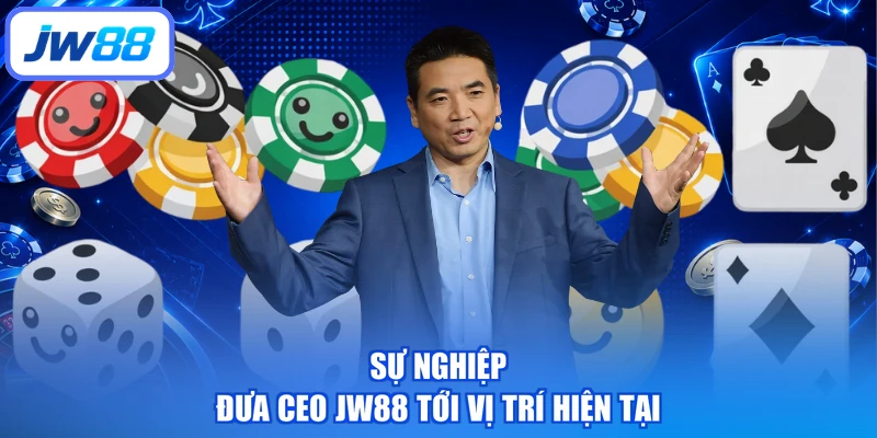 Sự nghiệp đưa CEO JW88 tới vị trí hiện tại