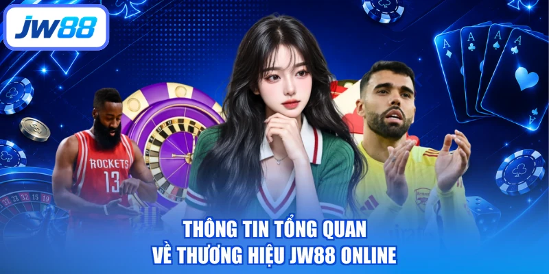 Thông tin tổng quan về thương hiệu JW88 online
