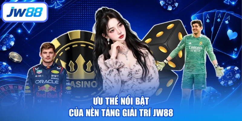 Ưu thế nổi bật của nền tảng giải trí JW88