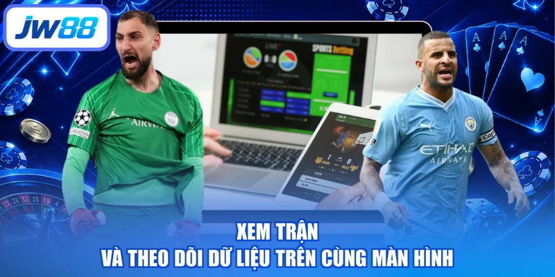 Xem trận và theo dõi dữ liệu trên cùng màn hình