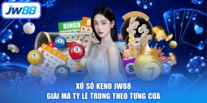 Xổ Số Keno JW88 - Giải Mã Tỷ Lệ Trúng Theo Từng Cửa
