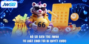 Xổ Số Siêu Tốc JW88 - Từ Luật Chơi Tới Bí Quyết Cược